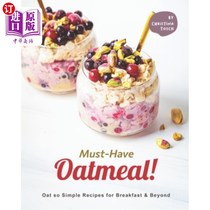 海外直订Must-Have Oatmeal!: Oat so Simple Recipes for Breakfast & Beyond 一定要吃燕麦片！：燕麦如此简单的早餐食谱